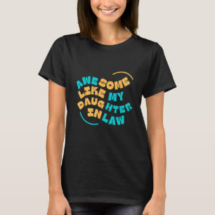 Awesome like my daughter in law for dad on father' T-Shirt