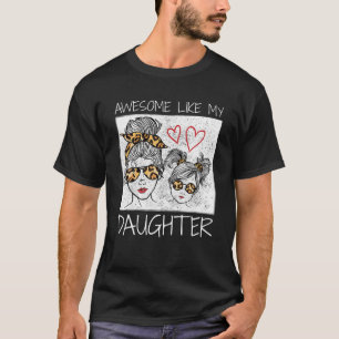 Awesome Like My Daughter Leopard Messy Bun Cute Ma T-Shirt