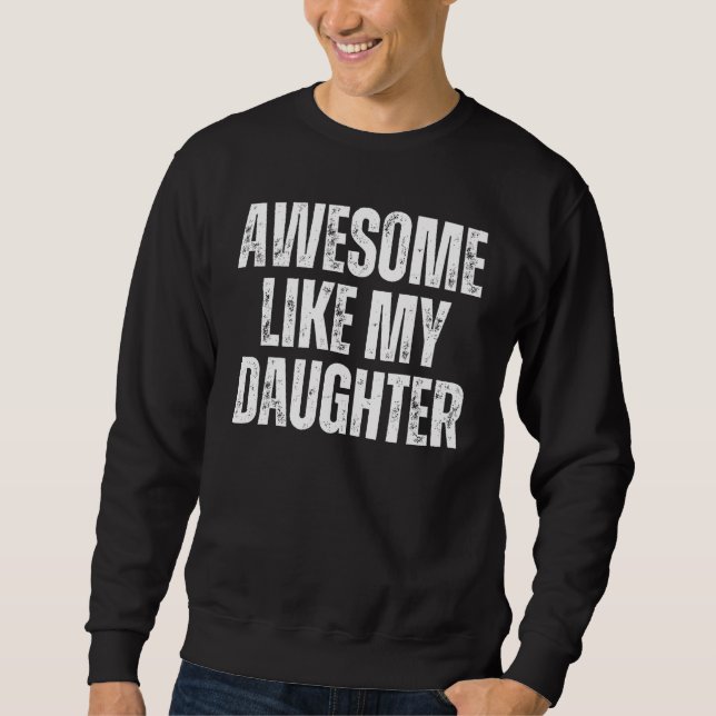 Awesome Like My Daughter Men Fathers Day family Sweatshirt (Front)