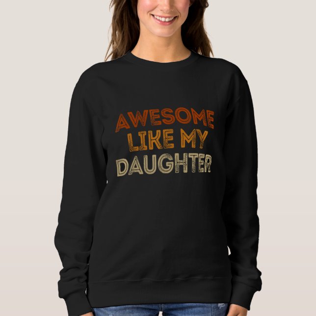 Awesome Like My Daughter   Men Funny Fathers Day D Sweatshirt (Front)