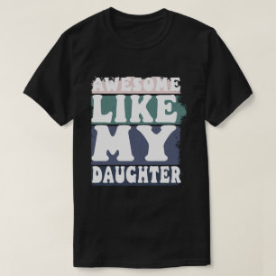 Awesome Like My Daughter Men Funny Fathers Day Dad T-Shirt