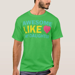AWESOME LIKE MY DAUGHTER Mothers Fathers Day Gift5 T-Shirt