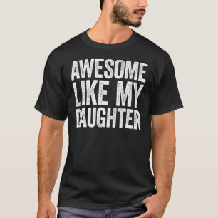 Awesome Like My Daughter  Parents' Day Father's Da T-Shirt