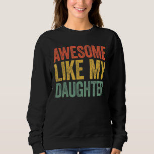 Awesome Like My Daughter  Parents' Day Sweatshirt