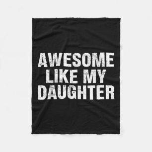 Awesome Like My Daughter Proud Dad Quote For Fathe Fleece Blanket