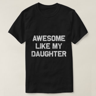 Awesome Like My Daughter Quote T-Shirt