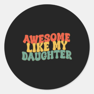 Awesome Like My Daughter Retro Dad Funny Fathers  Classic Round Sticker