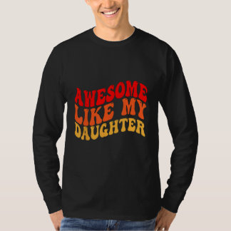 Awesome Like My Daughter Retro Men Dad Funny Fathe T-Shirt