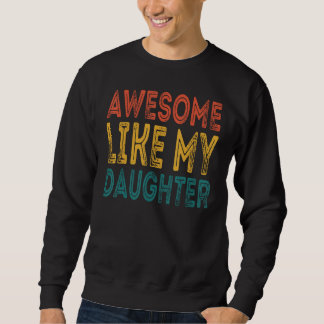 Awesome Like My Daughter Retro Men Father s Day 3 Sweatshirt