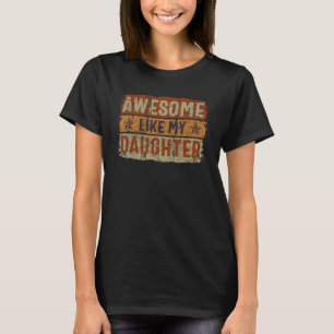 Awesome Like My Daughter Retro  Saying Father Day  T-Shirt
