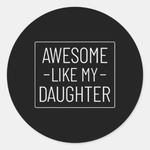 Awesome Like My Daughter Shirt Funny Fathers Day 2 Classic Round Sticker