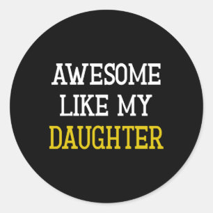 Awesome Like My Daughter Shirt Funny Fathers Day G Classic Round Sticker