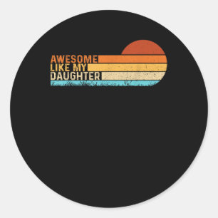 Awesome Like My Daughter Shirt Funny Fathers Day V Classic Round Sticker