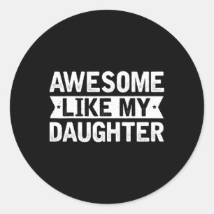 Awesome Like My Daughter Shirt Men Funny Fathers D Classic Round Sticker