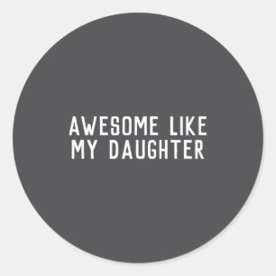 Awesome Like My Daughter Son Father Child Matching Classic Round Sticker