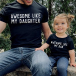 Awesome Like My Daughter Son Father Child Matching T-Shirt<br><div class="desc">"AWESOME LIKE MY DAUGHTER" simple modern customisable design for matching father and child shirts,  find matching "awesome like my dad" design in my collection "daddy and me designs".</div>