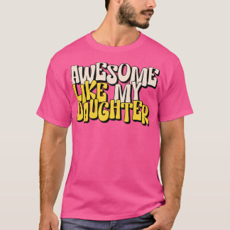 Awesome Like My Daughter - Spectacular Awesome Lik T-Shirt