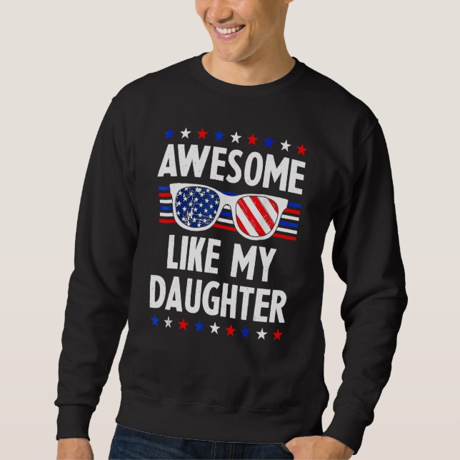Awesome Like My Daughter Sunglasses 4th Of July  D Sweatshirt (Front)