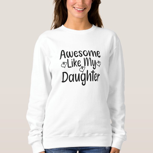 Awesome Like My Daughter Sweatshirt (Front)
