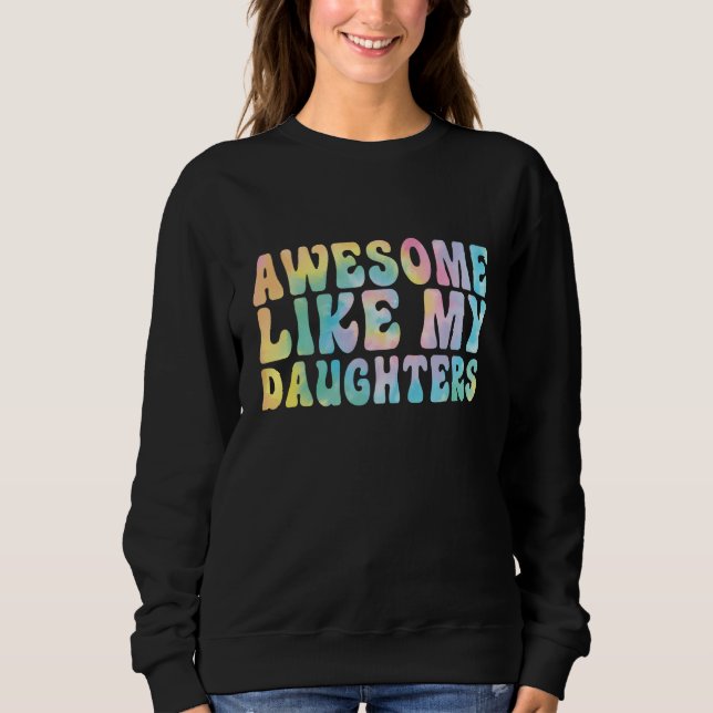 Awesome Like My Daughter Tiedye Men Dad  Fathers Sweatshirt (Front)