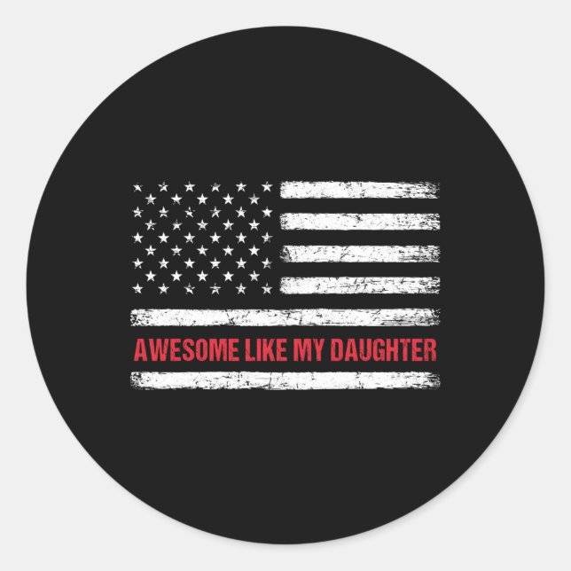 Awesome Like My Daughter Usa Flag 4Th Of July Pare Classic Round Sticker (Front)