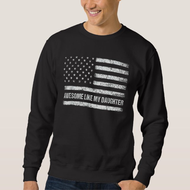 Awesome Like My Daughter USA Flag 4th of July Pare Sweatshirt (Front)