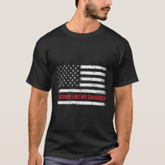 Awesome Like My Daughter Usa Flag 4Th Of July Pare T-Shirt