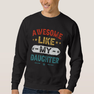 Awesome Like My Daughter Vintage Father s Day 1 Sweatshirt