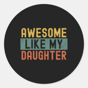 Awesome Like My Daughter Vintage Fathers Day Funny Classic Round Sticker