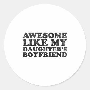 Awesome Like My Daughters Boyfriend Funny Mom Dad  Classic Round Sticker