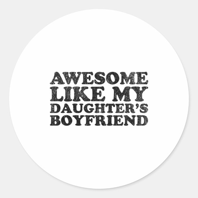 Awesome Like My Daughters Boyfriend Funny Mom Dad  Classic Round Sticker (Front)