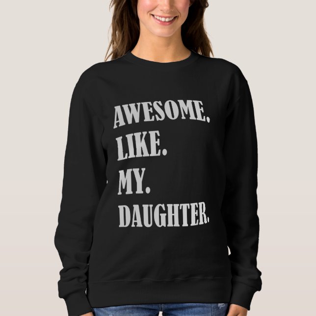 Awesome Like My Daughters Father's day family humo Sweatshirt (Front)