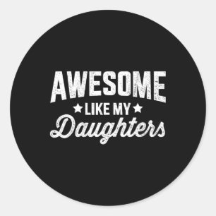 Awesome Like My Daughters For Dad Fathers Day And  Classic Round Sticker