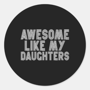 Awesome Like My Daughters For Fathers Day Birthday Classic Round Sticker