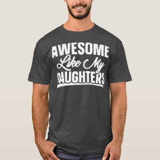 Awesome Like My Daughters Gift Funny Father's Day T-Shirt