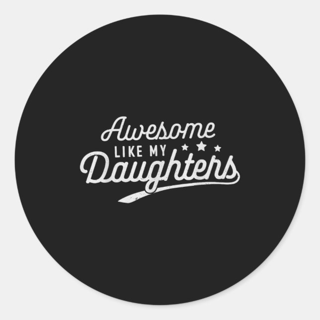 Awesome Like My Daughters Men Funny Fathers Day Da Classic Round Sticker (Front)