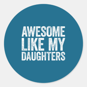 Awesome Like My Daughters Shirt Funny Men Dad Fath Classic Round Sticker
