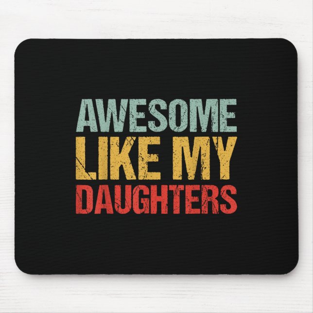 Awesome Like My Daughters Shirt Funny Men Dad Fath Mouse Pad (Front)