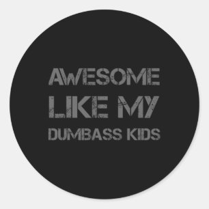 Awesome Like My Dumbyss Kids Funny Fathers Mothers Classic Round Sticker