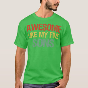 Awesome Like My Five Sons I T-Shirt