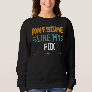 Awesome Like My Fox   Idea For Fox Sweatshirt