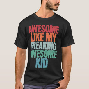 Awesome Like My Freaking Awesome Kid Funny Fathers T-Shirt