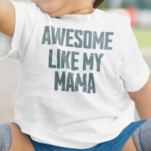 AWESOME LIKE MY MAMA Funny Baby T-Shirt