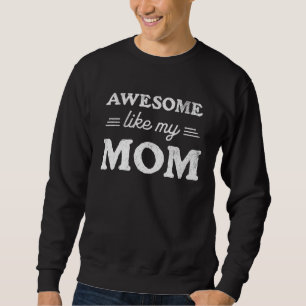 Awesome Like My mom  Sarcastic Mother s Day 2023 R Sweatshirt