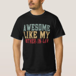 Awesome Like My Mother in Law Vintage Funny T-Shirt<br><div class="desc">Celebrate the fun side of family dynamics with this humourous design perfect for family gatherings or casual outings. Show off your playful relationship and make everyone smile with this witty statement about being the favourite.</div>