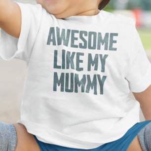 AWESOME LIKE MY MUMMY Funny Baby T-Shirt