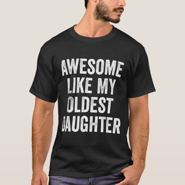 Awesome Like My Oldest Daughter Funny Dad Jokes Fa T-Shirt (Front)