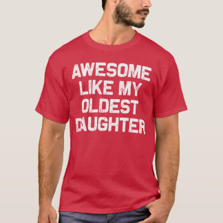 Awesome Like My Oldest Daughter Funny Dad Jokes Fa T-Shirt