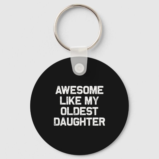 Awesome Like My Oldest Daughter Funny Father’s Day Key Ring (Front)