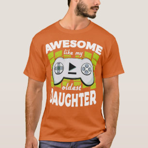 Awesome Like My Oldest Daughter Gaming Fathers Day T-Shirt